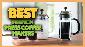 Top 10 Best French Press Coffee Makers 2023